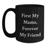 Show Your Love with Funny Mama Gifts, Black Coffee Mug, 'First My Mama, Forever My Friend' - Main